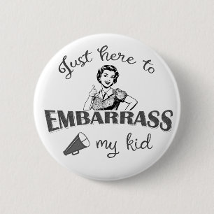 Just Here to Embarrass My Kid - Sassy Mum 6 Cm Round Badge