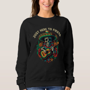 Just Here To Fiesta Cinco De Mayo Mexican Pride  1 Sweatshirt