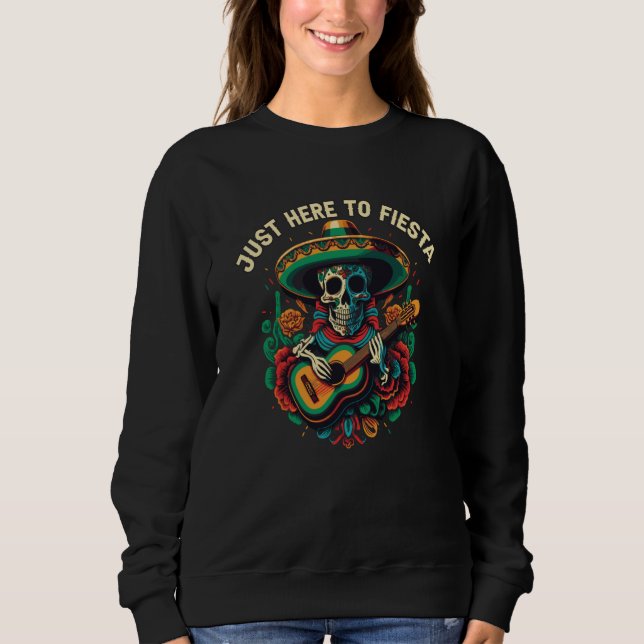 Just Here To Fiesta Cinco De Mayo Mexican Pride  1 Sweatshirt (Front)
