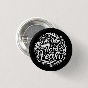 Just Here to Hold the Leash, Dog Therapy Volunteer 3 Cm Round Badge