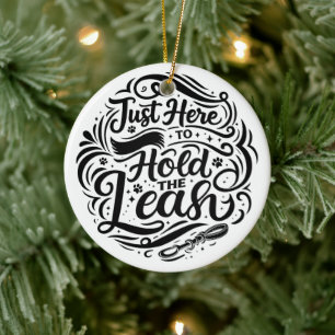 Just Here to Hold the Leash, Dog Therapy Volunteer Ceramic Tree Decoration