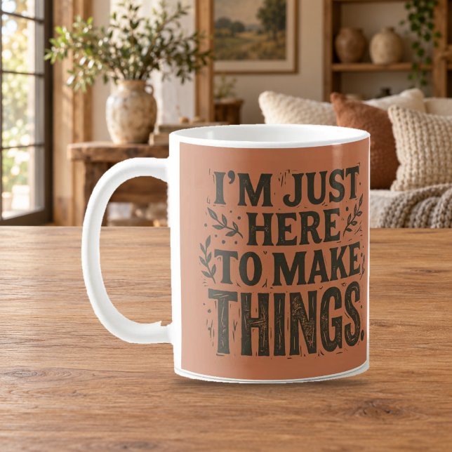 Just Here to Make Things Maker Crafter Mug (Creator Uploaded)
