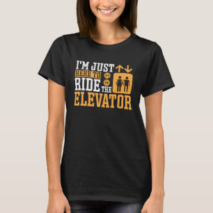 Just Here To ride Elevator Mechanic T-Shirt