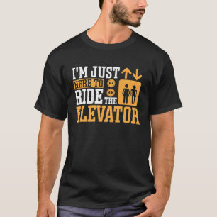 Just Here To ride Elevator Mechanic T-Shirt