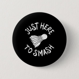 Just Here To Smash Funny Badminton Player Shuttle 6 Cm Round Badge