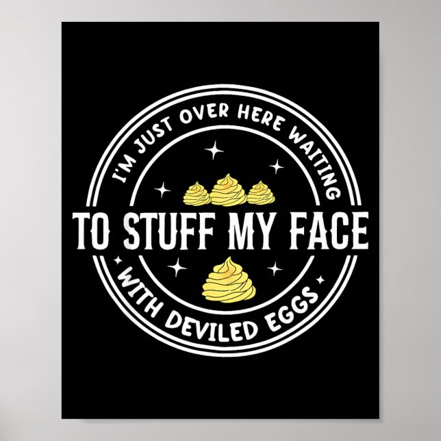 Just Here Waiting To Stuff My Face With Deviled Eg Poster (Front)