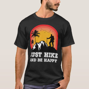 Just Hike And Be Happy Hiking Hiker Outdoors T-Shirt