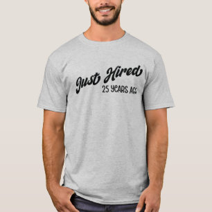 Just Hired 25 Years Ago 25th Work Anniversary T-Shirt
