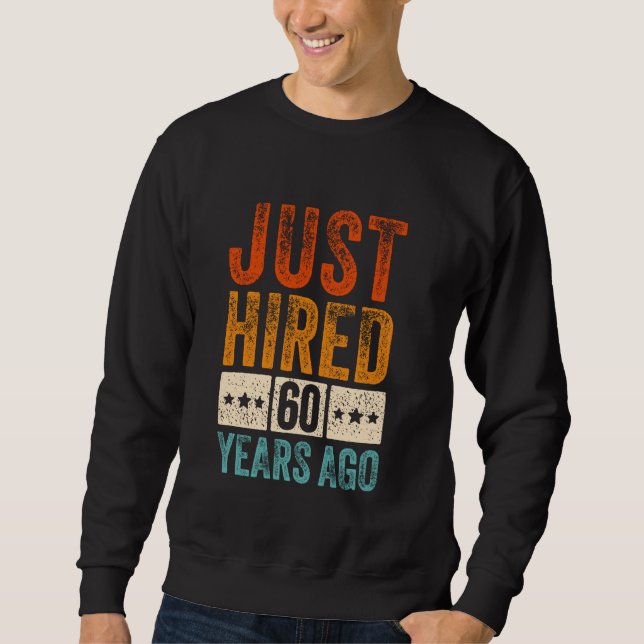 Just Hired 60 Years Ago Funny 60th Work Anniversar Sweatshirt (Front)