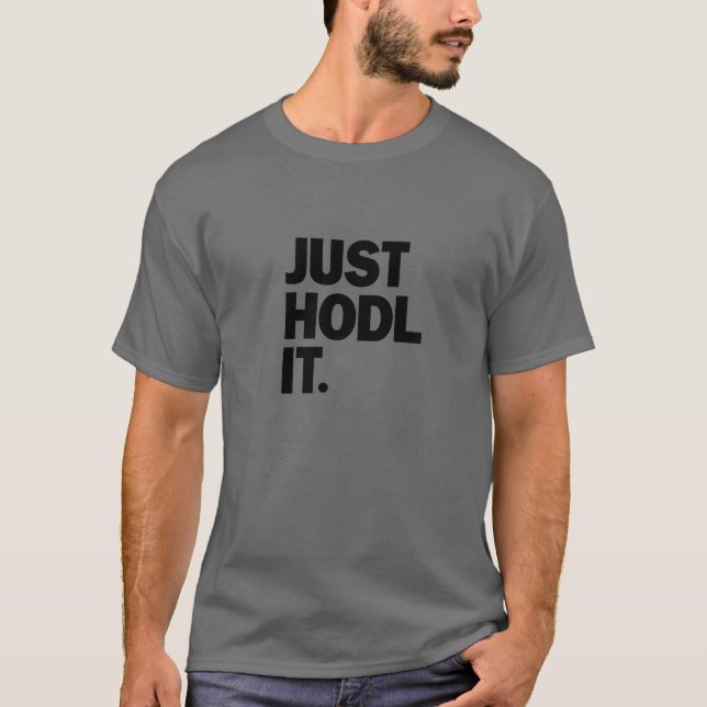 Just HODL It Hold On For Dear Life Funny Crypto Lo T-Shirt (Front)