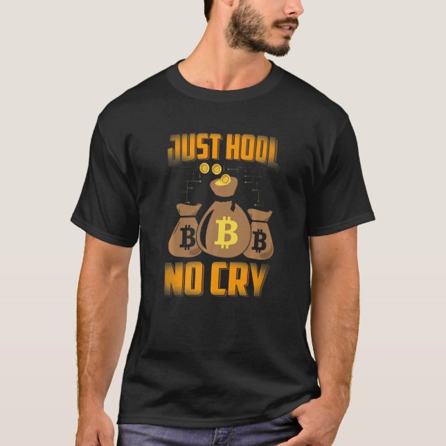 Just HODL No Cry Bitcoin Cryptocurrency BTC Cute M T-Shirt (Front)