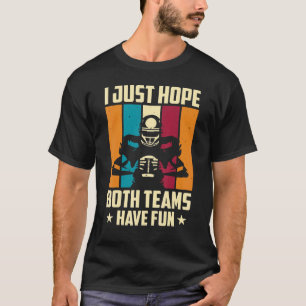Just Hope Both Teams Have Fun T-Shirt
