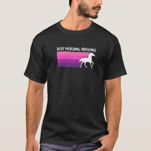 Just Horsing Around Funny Horse Riding Equestrian  T-Shirt