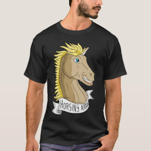 Just Horsing Around Horse. T-Shirt