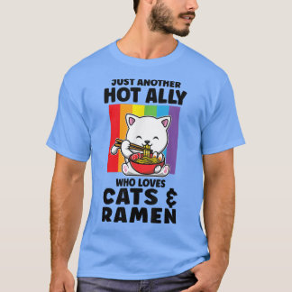 Just hot Ally who loves Cats & Ramen LGBT Pride  T-Shirt