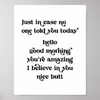 Just in case no one told you today hello good morn