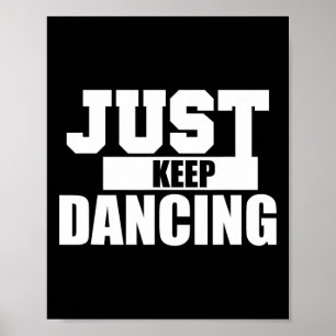 Just Keep Dancing Cool Shirt For Dancer And Kids Poster
