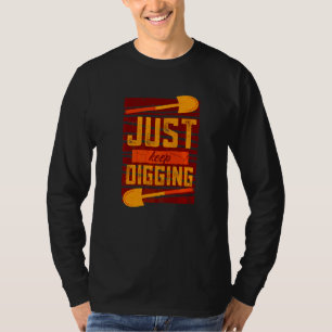 Just Keep Digging Deeper History Archaeologist T-Shirt