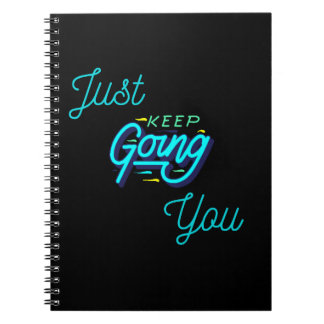 Just keep doin/going you . notebook