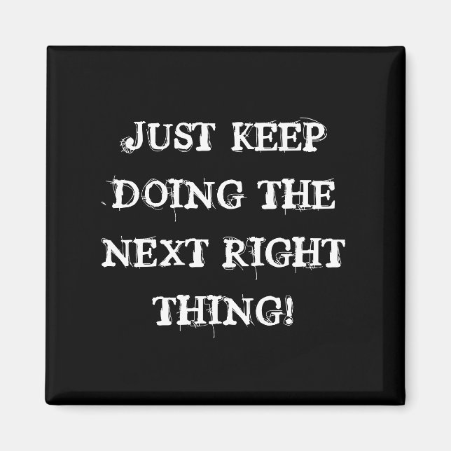 JUST KEEP DOING THE NEXT RIGHT THING! MAGNET (Front)