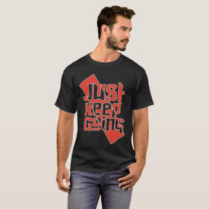 Just Keep Going Motivational T-Shirt - Positive