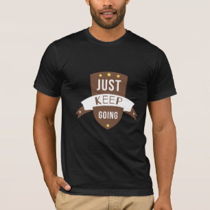 just keep going T-Shirt
