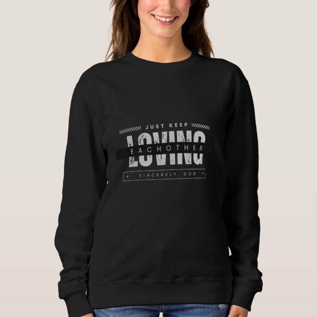 Just Keep Loving Each Other Sweatshirt (Front)