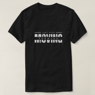 Just Keep Moving Forward | Minimalist Typography G T-Shirt