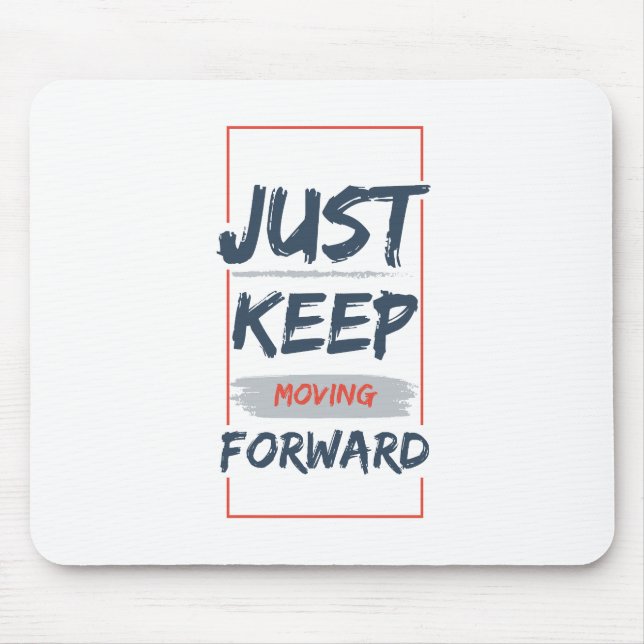 Just Keep Moving Forward – Motivational Quote Mouse Pad (Front)