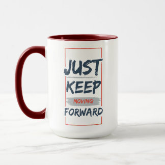 Just Keep Moving Forward – Motivational Quote Mug