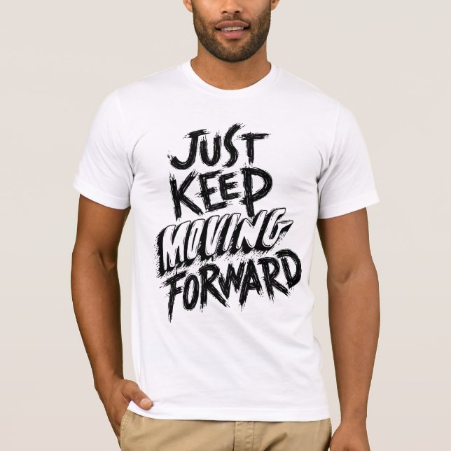 Just Keep Moving Forward T-Shirt (Front)