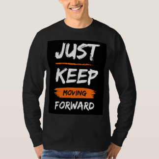 Just keep moving Forward T-shirt