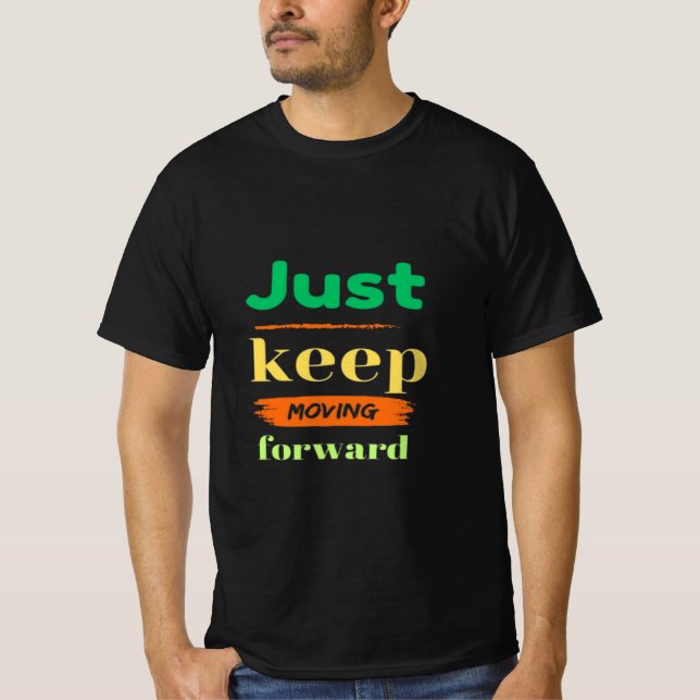 Just Keep Moving Forward T-Shirt (Front)