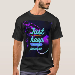  "Just Keep Moving Forward" T-Shirt