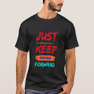 just keep moving forward t shirt design
