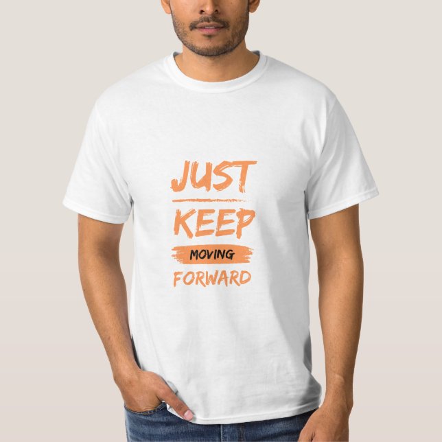 just keep moving forwart T-Shirt (Front)