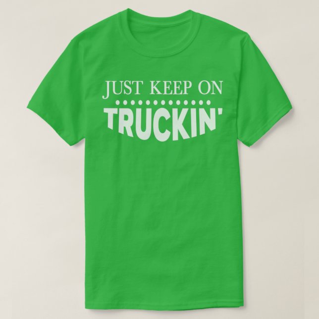 Just Keep On Truckin T-Shirt (Design Front)