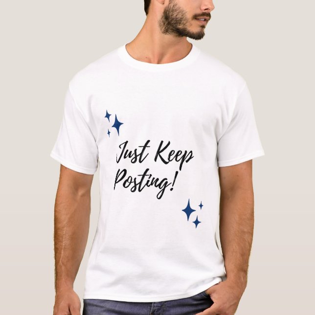 Just Keep Posting! T-Shirt (Front)