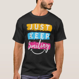 Just Keep Smiling Smiles Smile T-Shirt