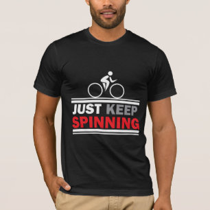 Just Keep Spinning - Spin Class Gym Workout T-Shirt