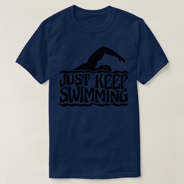 Just keep swimming  1  T-Shirt (Design Front)