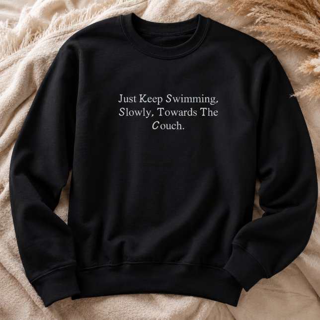 Just Keep Swimming Slowly Towards The Couch Funny Sweatshirt (Creator Uploaded)