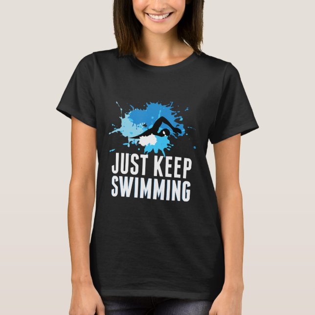 Just Keep Swimming Swimmer Gift T-Shirt (Front)