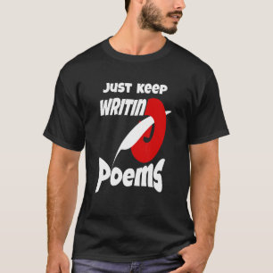 Just Keep Writing Poems T-Shirt