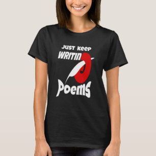 Just Keep Writing Poems T-Shirt