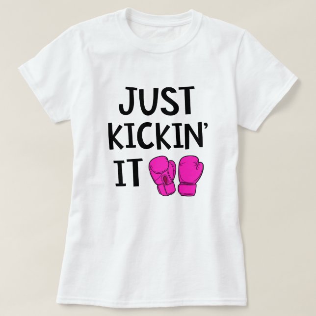 Just Kickin it Funny Kickboxing Class Gift T-Shirt (Design Front)
