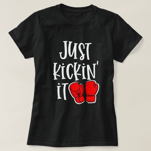Just Kickin It Kickboxing Quote Fighter Gift T-Shirt (Design Front)