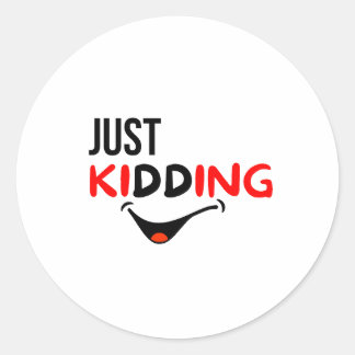 Just Kidding Classic Round Sticker