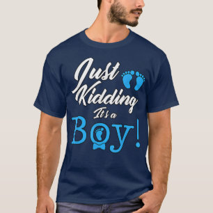Just Kidding it's a Boy Cute Gender Reveal T-Shirt