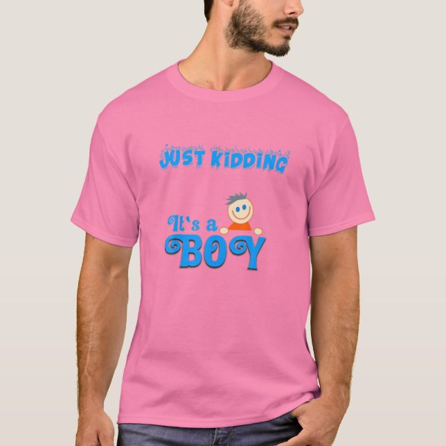 Just Kidding It's A Boy!  Funny Pink Gender Reveal T-Shirt (Front)